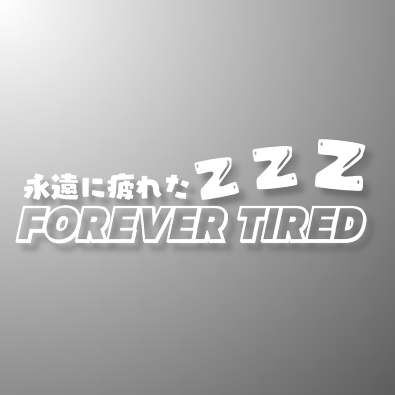 1. Forever Tired - Die-Cut