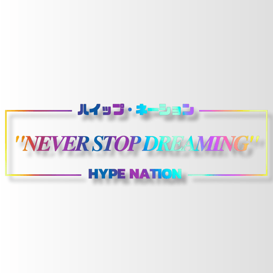 44. Never Stop Dreaming - Die-Cut - Hype Nation