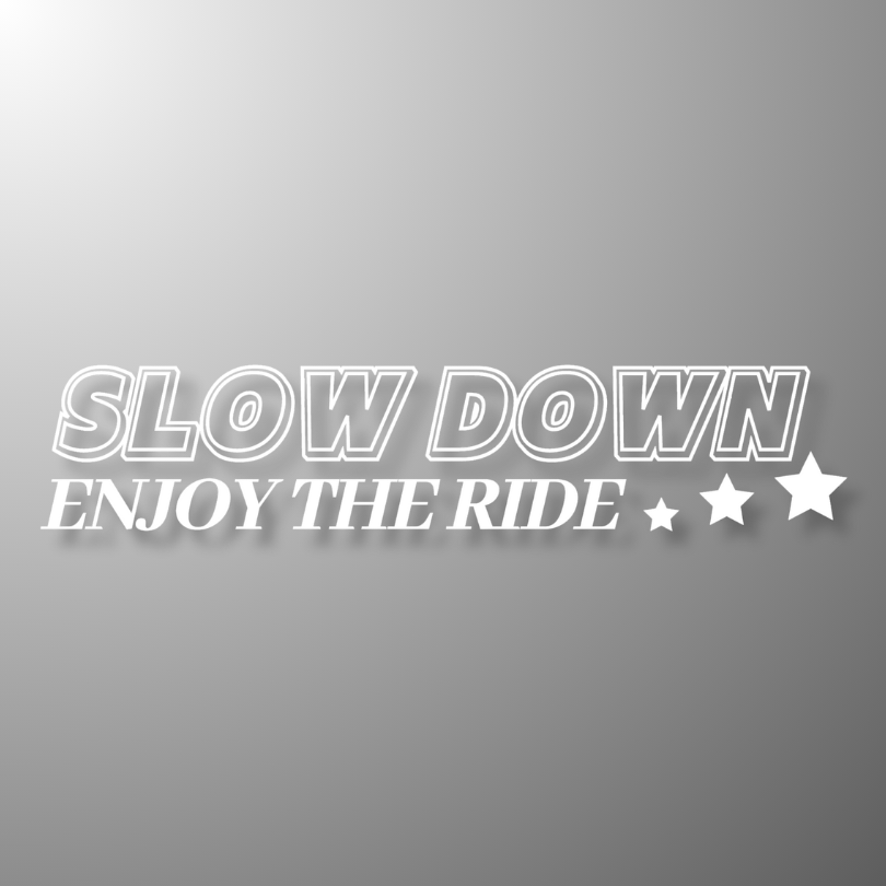 18. Slow Down - Die-Cut