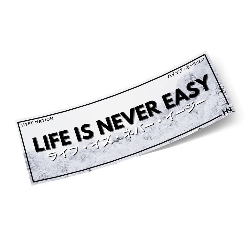 Life is Never Easy - Slap Sticker - Hype Nation