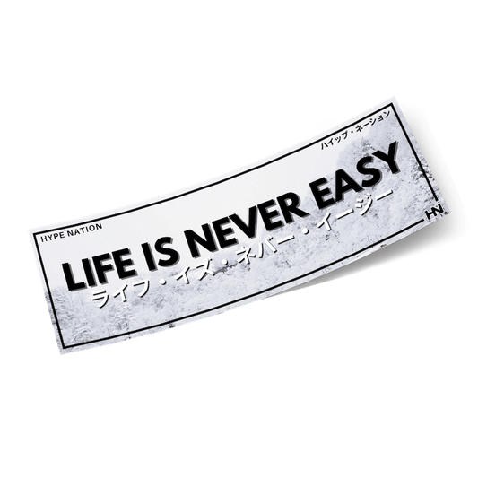 Life is Never Easy - Slap Sticker - Hype Nation